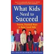 What Kids Need to Succeed : Proven, Practical Ways to Raise Good Kids by Benson, Peter L., 9781575420301