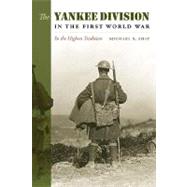 The Yankee Division In The First World War by Shay, Michael E., 9781603440301