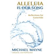 Alleluia Is Our Song by Mayne, Michael; Huffstetler, Joel W., 9781786220301