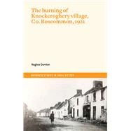 The Burning of Knockcroghery Village, Co. Roscommon, 1921 by Donlon, Regina, 9781801510301