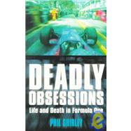 Deadly Obsessions : Life and Death in Formula One by Shirley, Phil, 9780002740302