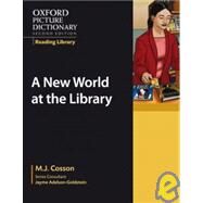 Oxford Picture Dictionary Reading Library:  A New World at the Library by Cosson, M.J.; Adelson-Goldstein, Jayme, 9780194740302
