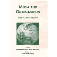 Media and Globalization Why the State Matters by Morris, Nancy; Waisbord, Silvio; Nordenstreng, Kaarle; Hong, Seok-Kyeong; Horwitz, Robert B.; Kim, Daeho; McDowell, Stephen D.; Schlesinger, Philip; Sinha, Nikhil; Straubhaar, Joseph; Vick, Douglas W.; White, Peter B., 9780742510302