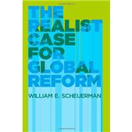 The Realist Case for Global Reform by Scheuerman, William E., 9780745650302