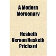 A Modern Mercenary by Prichard, Hesketh Vernon Hesketh, 9781153810302