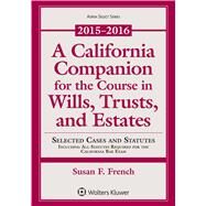 A California Companion for the Course in Wills, Trusts, and Estates 2015-2016 Edition by French, Susan F., 9781454870302