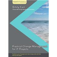 Practical Change Management for It Projects by Carr, Emily, 9781783000302