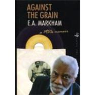 Against the Grain A 1950's Memoir by Markham, E. A., 9781845230302