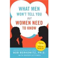 What Men Won't Tell You but Women Need to Know by Berkowitz, Bob, 9780061450303