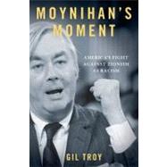 Moynihan's Moment America's Fight Against Zionism as Racism by Troy, Gil, 9780199920303