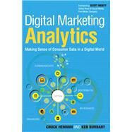 Digital Marketing Analytics Making Sense of Consumer Data in a Digital World by Hemann, Chuck; Burbary, Ken, 9780789750303