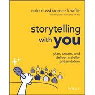 Storytelling with You Plan, Create, and Deliver a Stellar Presentation by Nussbaumer Knaflic, Cole, 9781394160303