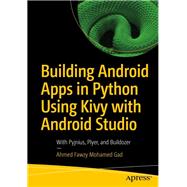 Building Android Apps in Python Using Kivy With Android Studio by Gad, Ahmed Fawzy Mohamed, 9781484250303