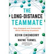 The Long-Distance Teammate Stay Engaged and Connected While Working Anywhere by Eikenberry, Kevin; Turmel, Wayne, 9781523090303