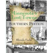 Minnesota's Lost Towns Southern Edition by Fochs,  Rhonda, 9781682010303
