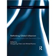Rethinking Global Urbanism: Comparative Insights from Secondary Cities by Chen; Xiangming, 9780415720304