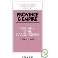 Province and Empire: Brittany and the Carolingians by Julia M. H. Smith, 9780521030304