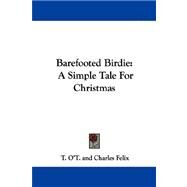 Barefooted Birdie : A Simple Tale for Christmas by T. O't, O't, 9780548310304
