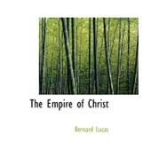 The Empire of Christ by Lucas, Bernard, 9780554560304