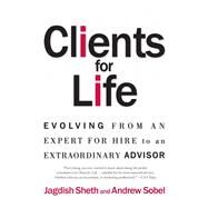 Clients for Life Evolving from an Expert-for-Hire to an Extraordinary Adviser by Sobel, Andrew; Sheth, Jagdish, 9780684870304