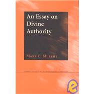 An Essay on Divine Authority by Murphy, Mark C., 9780801440304