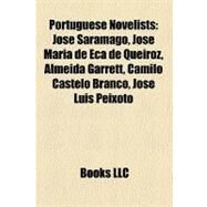 Portuguese Novelists : Jos Saramago, Jos Maria de Ea de Queiroz, Almeida Garrett, Camilo Castelo Branco, Jos Lus Peixoto by , 9781156860304