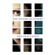 The Affairs of Others A Novel by Loyd, Amy Grace, 9781250050304