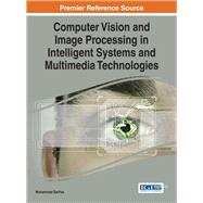 Computer Vision and Image Processing in Intelligent Systems and Multimedia Technologies by Sarfraz, Muhammad, 9781466660304