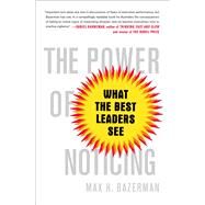 The Power of Noticing What the Best Leaders See by Bazerman, Max, 9781476700304