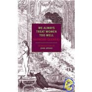 We Always Treat Women Too Well by Queneau, Raymond; Updike, John; Wright, Barbara, 9781590170304