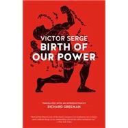 Birth of Our Power by Serge, Victor; Greeman, Richard, 9781629630304