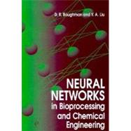 Neural Networks in Bioprocessing and Chemical Engineering by D. Richard Baughman; Y. A. Liu, 9780120830305