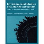 Environmental Studies of a Marine Ecosystem : South Texas Outer Continental Shelf by Flint, R. Warren; Rabalais, Nancy N., 9780292720305