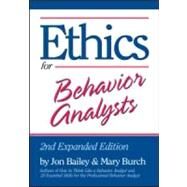 Ethics for Behavior Analysts: 2nd Expanded Edition by Bailey; Jon S., 9780415880305