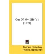 Out of My Life V1 by Hindenburg, Paul Von; Holt, Frederic Appleby, 9780548850305