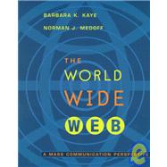 The World Wide Web: A Mass Communication Perpective by Kaye, Barbara K.; Medoff, Norman J., 9780767400305