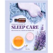 Complete Guide to Sleep Care Best Practices for a Restful and Happier You by Ely, Kiki, 9780785840305