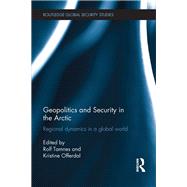Geopolitics and Security in the Arctic: Regional dynamics in a global world by Tamnes; Rolf, 9781138650305