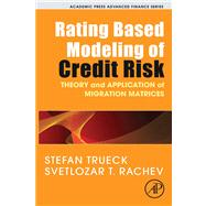 Rating Based Modeling of Credit Risk : Theory and Application of Migration Matrices by Trueck, Stefan; Rachev, Svetlozar T., 9780080920306