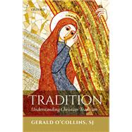 Tradition Understanding Christian Tradition by O'Collins, SJ, Gerald, 9780198830306