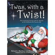 Twas, With a Twist! by Blackburn, Richard L; Carnahan, Rhonda D.; Moore, Clement Clarke, 9780990760306