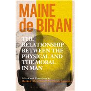 The Relationship between the Physical and the Moral in Man by Biran, Maine de; Meacham, Darian Meacham; Spadola, Joseph, 9781350020306