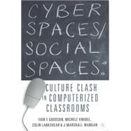 Cyber Spaces/Social Spaces Culture Clash in Computerized Classrooms by Goodson, Ivor F.; Knobel, Michele; Lankshear, Colin; Mangan, J. Marshall, 9781403960306