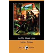 An Old Man's Love by Trollope, Anthony; Trollope, Henry M. (CON), 9781409900306