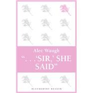 'Sir!' She Said by Waugh, Alec, 9781448200306