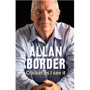 Cricket As I See It by Border, Allan, 9781760290306