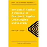 Exercises in Algebra: A Collection of Exercises, in Algebra, Linear Algebra and Geometry by Kostrikin; Alexandra I., 9782884490306