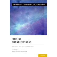 Finding Consciousness The Neuroscience, Ethics, and Law of Severe Brain Damage by Sinnott-Armstrong, Walter, 9780190280307