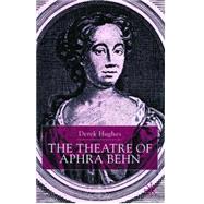 The Theatre of Aphra Behn by Derek Hughes, 9780333760307