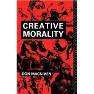 Creative Morality by MacNiven,Don, 9780415000307